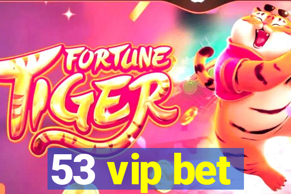 53 vip bet